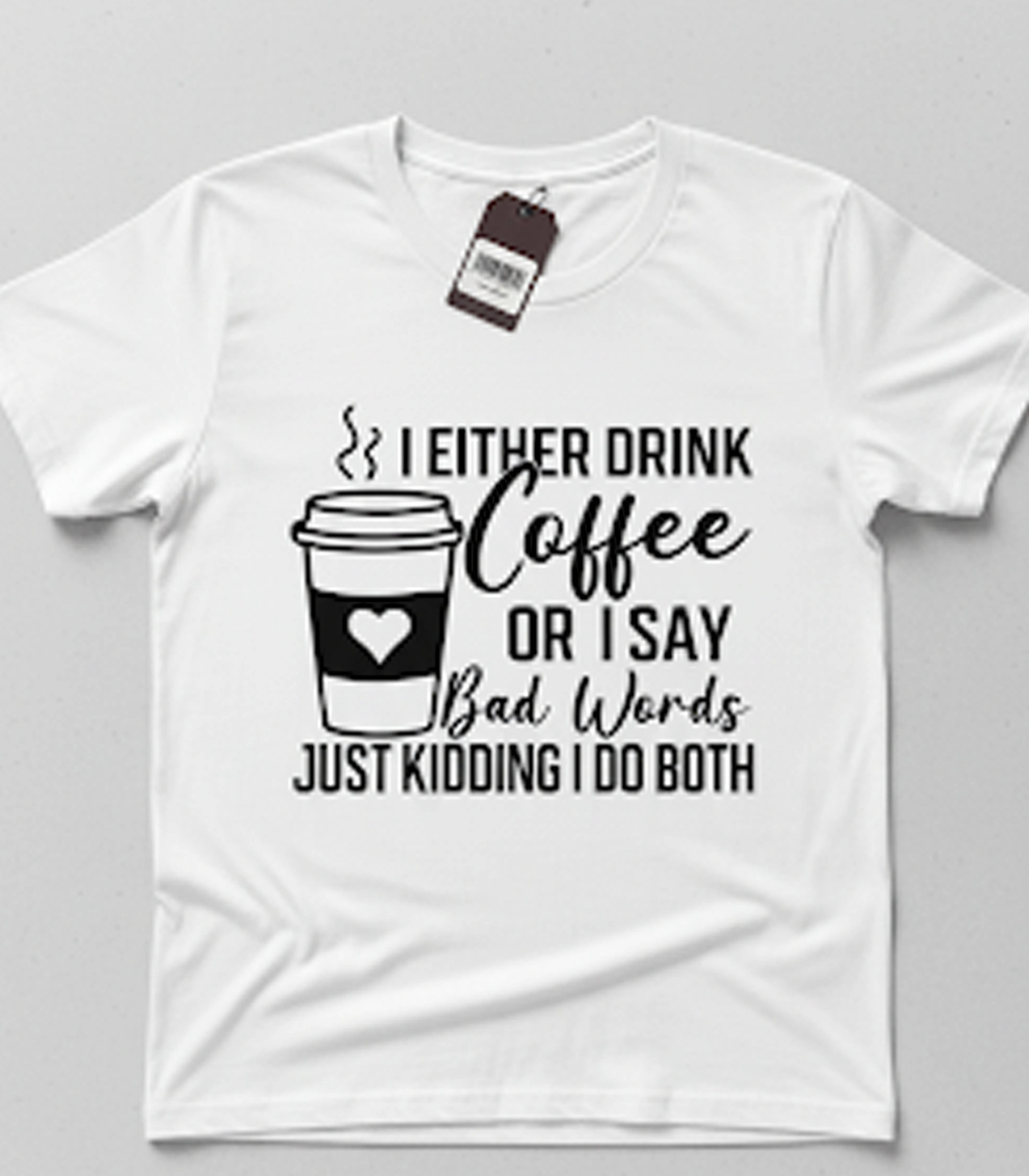 I Drink Coffee or Say Bad Words T-Shirt