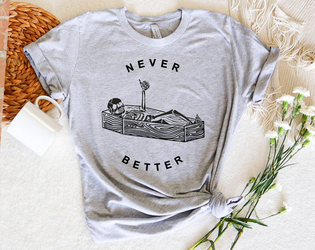 Never Better Funny Skeleton Coffin Sarcastic T-Shirt