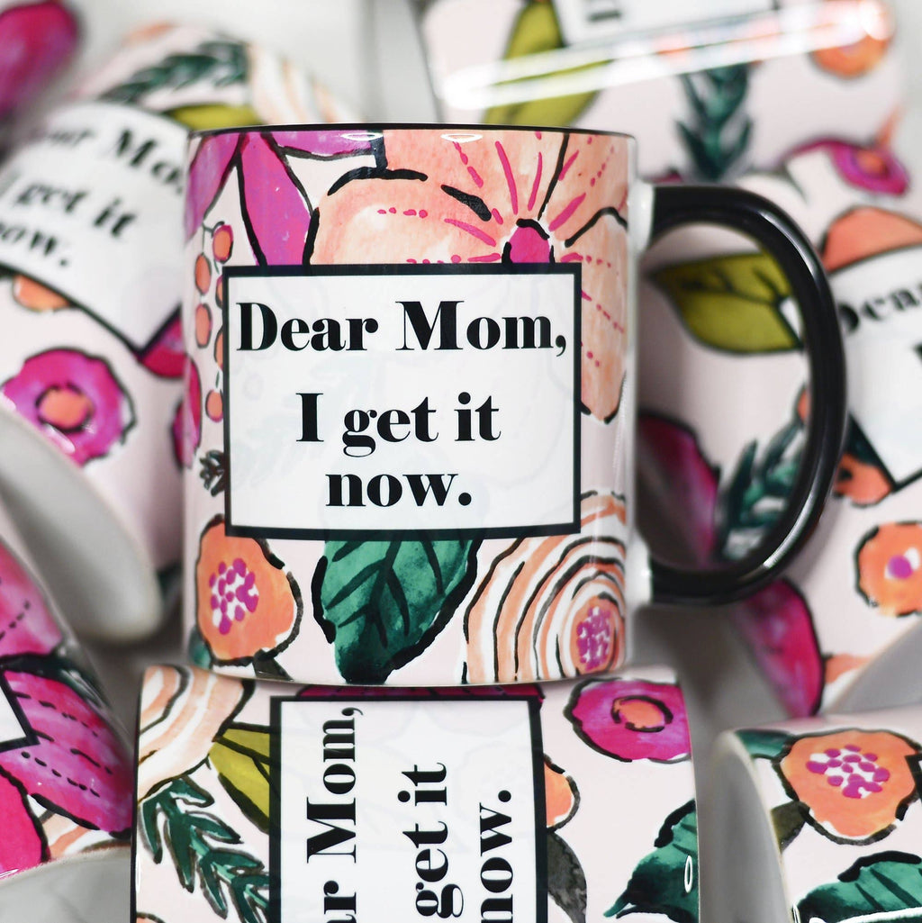 Dear Mom I Get It Now Mother's Day Ceramic Mug