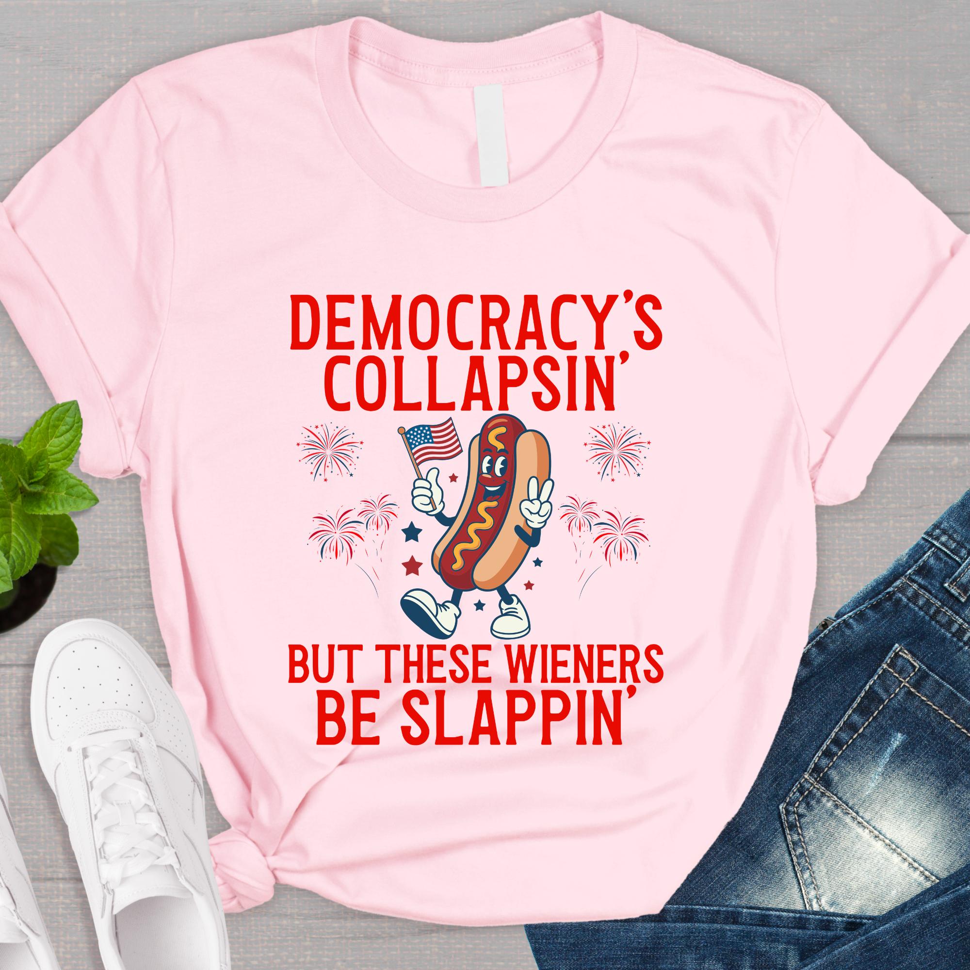 Democracy'S Collapsing These Wieners Slappin 4th July Unisex T-shirt, Sweatshirt, Hoodie (3)