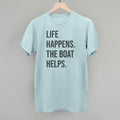 Life Happens the Boat Helps