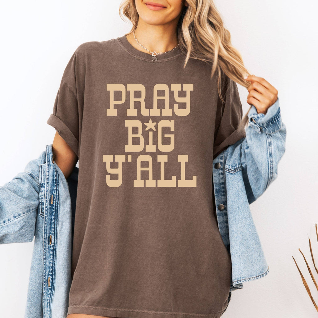 Pray Big Ya'll Graphic Tee - Summer Tee - Faith Graphic Tee