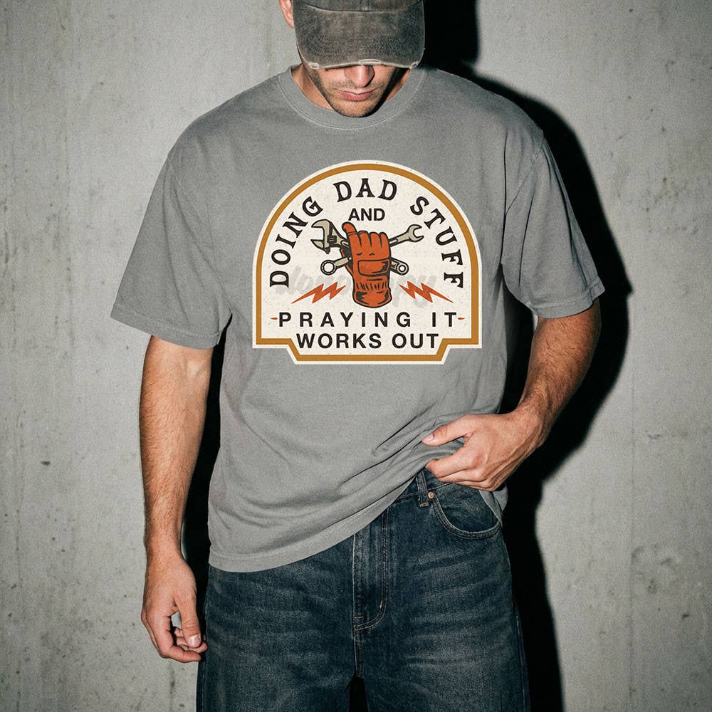 Doing Dad Stuff and Praying It Works Out Tee