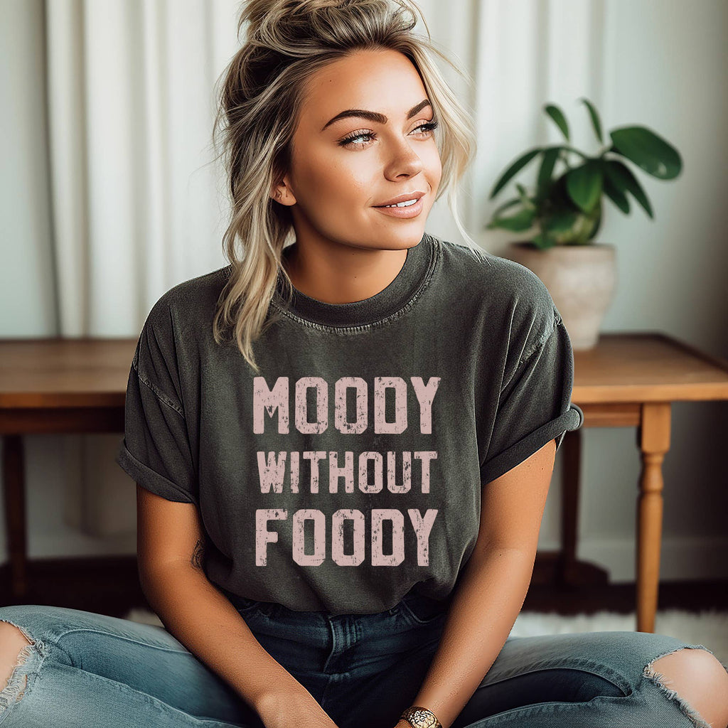 Moody Without Foody Graphic Shirt, T-Shirt, Funny T Shirt