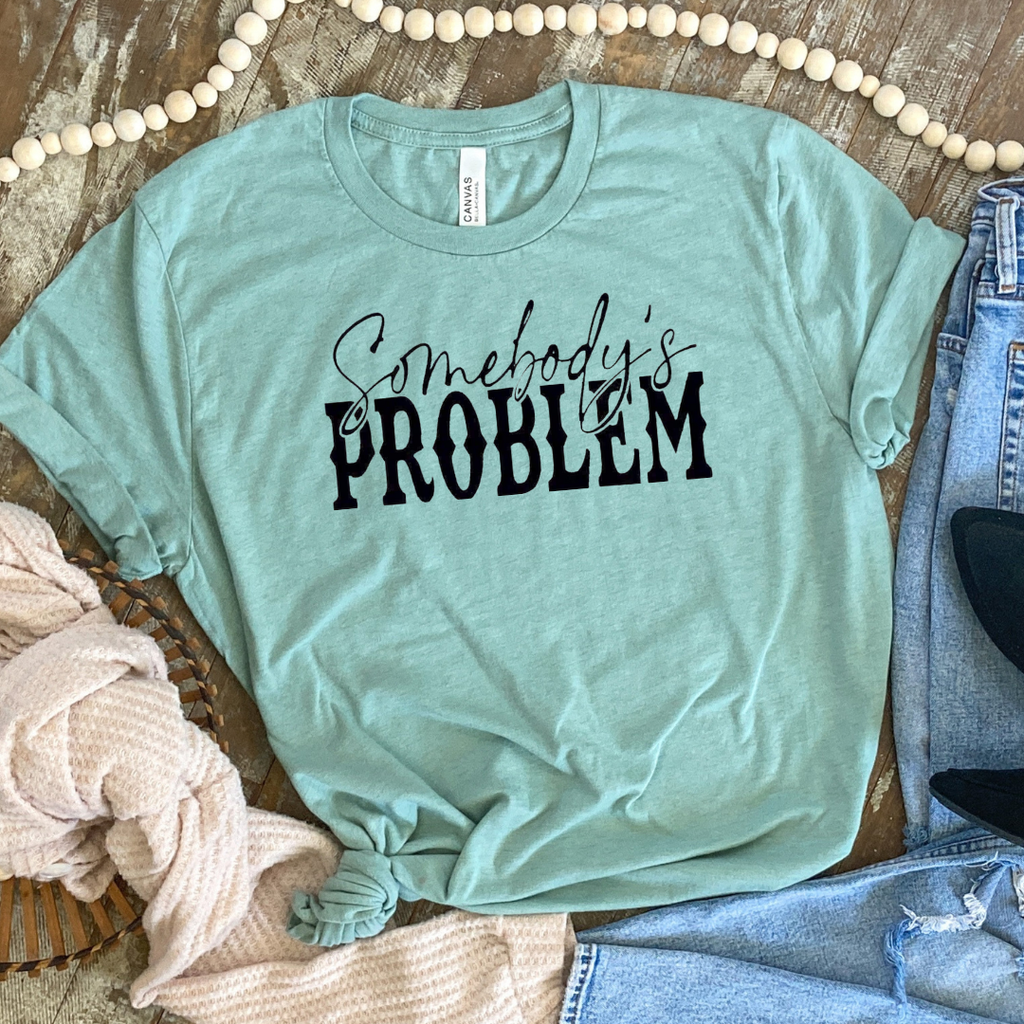 Somebody's Problem Funny T-Shirt Funny Graphic Tee