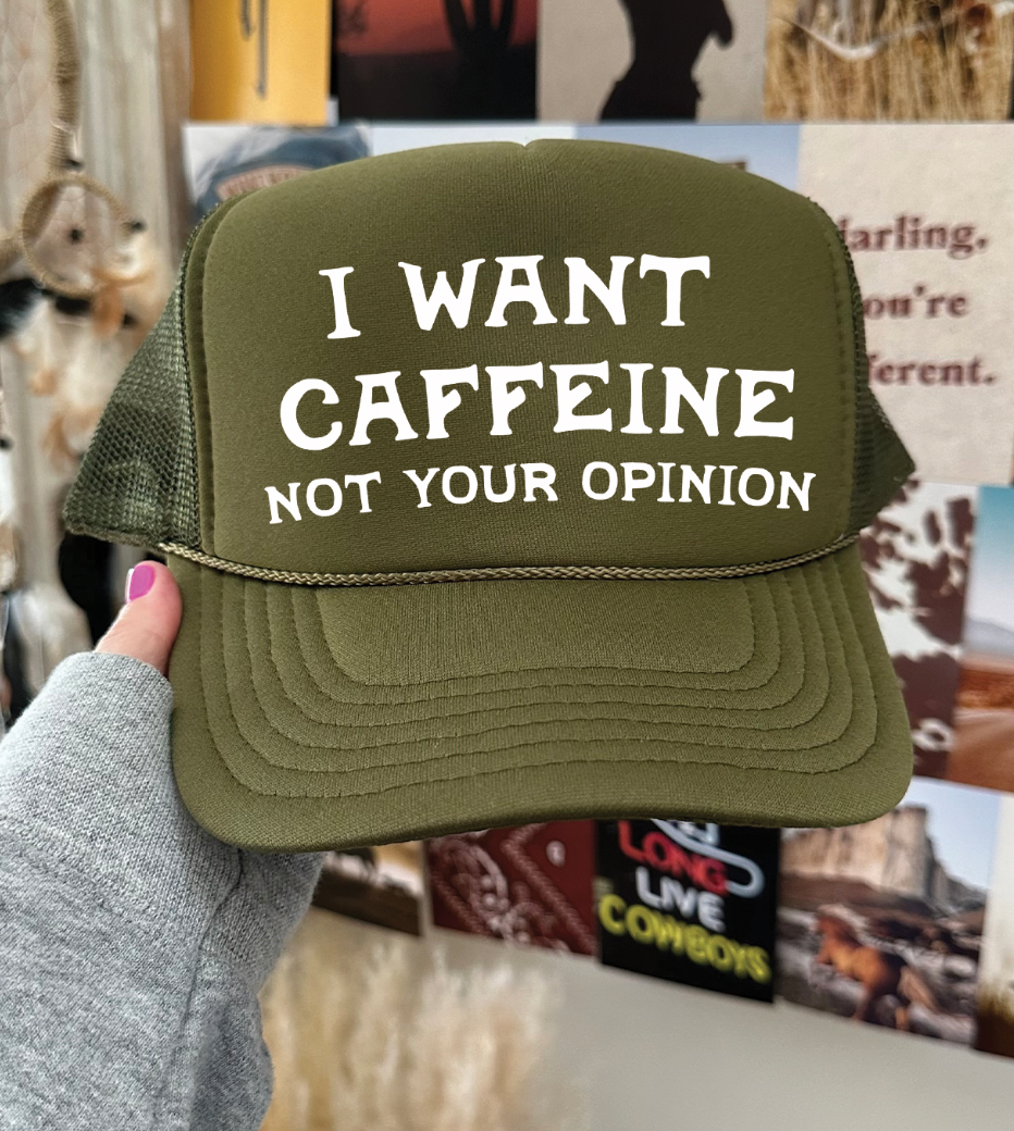 I Want Caffeine Not Your Opinion -  Foam Otto Trucker Hat - Multiple Colors