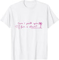 Can I Pull You for A Chat T-Shirt
