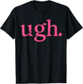 Ugh Pink Sarcastic Quote Minimal Mood T-Shirt