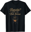 Sponsored Ad - Barista? More Like Bar-becue BBQ Beer Wine Coffee novelty T-Shirt