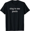 Sing to Me Paolo Minimalist Aesthetic Retro Music Quotes T-Shirt