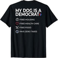 My Dog is A Democrat Free Everything Funny Saying (On Back) T-Shirt