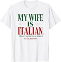 My Wife is Italian I Thought I was The Man of The House T-Shirt