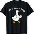 Off to Do Nurse Things Goose Funny Nurses Life Caffein T-Shirt