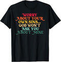 Worry About, Your Own Sins, Christian T-Shirt