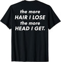 (On Back) The More Hair I Lose The More Head I Get Meme T-Shirt