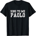 Sing to Me Paolo Funny Meme Quote T-Shirt