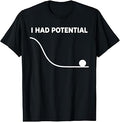 I Had Potential Funny Sarcastic Minimal Quote T-Shirt