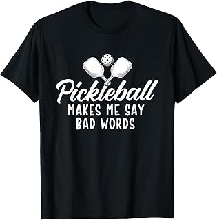 Pickleball Makes Me Say Bad Words - Pickleball Player T-Shirt