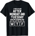 After Monday and Tuesday Even the Calendar Says WTF T-Shirt