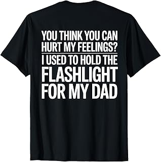You Think You Can Hurt My Feelings (On Back) T-Shirt