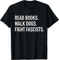 Read Books Walk Dogs Fight Fascists - Reading Book Lover Dog T-Shirt