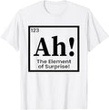 Periodic Table Chemistry Science Ah The Element of Surprise T-Shirt