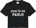 Sing to Me Paolo Funny Meme Quote Comfort Colors Crop Top