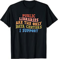 Public Libraries are the only Data Centers i Support T-Shirt
