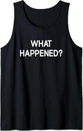 What Happened, Funny, Jokes, Sarcastic Tank Top