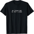 We Listen and We Donâ€™t Judge Empathetic T-Shirt