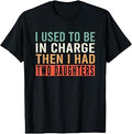 I Used to Be in Charge Then I Had Two Daughters T-Shirt