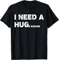 I Need A Huge Garage Guy Mechanics Auto Engine Automotive T-Shirt