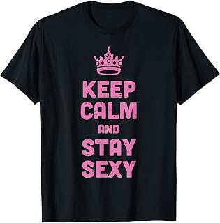 Keep Calm and Stay Sexy Funny Saying Meme Women Men Kids T-Shirt