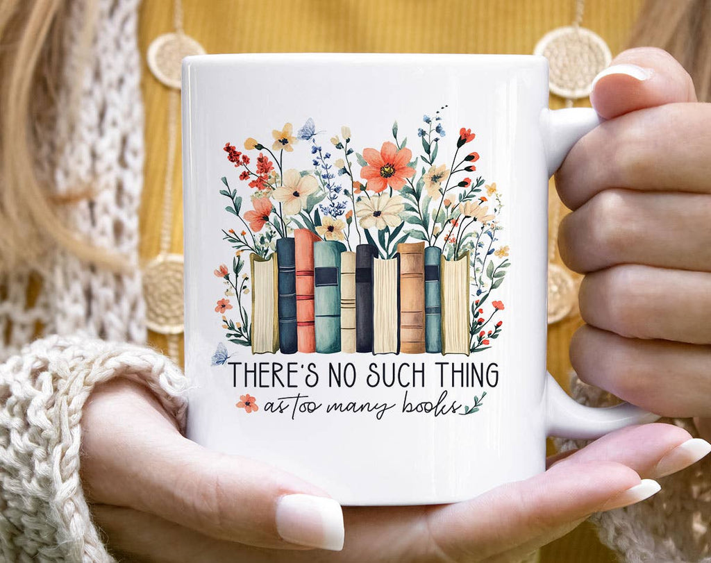 There's No Such As Too Many Books - Funny Book Coffee Mug