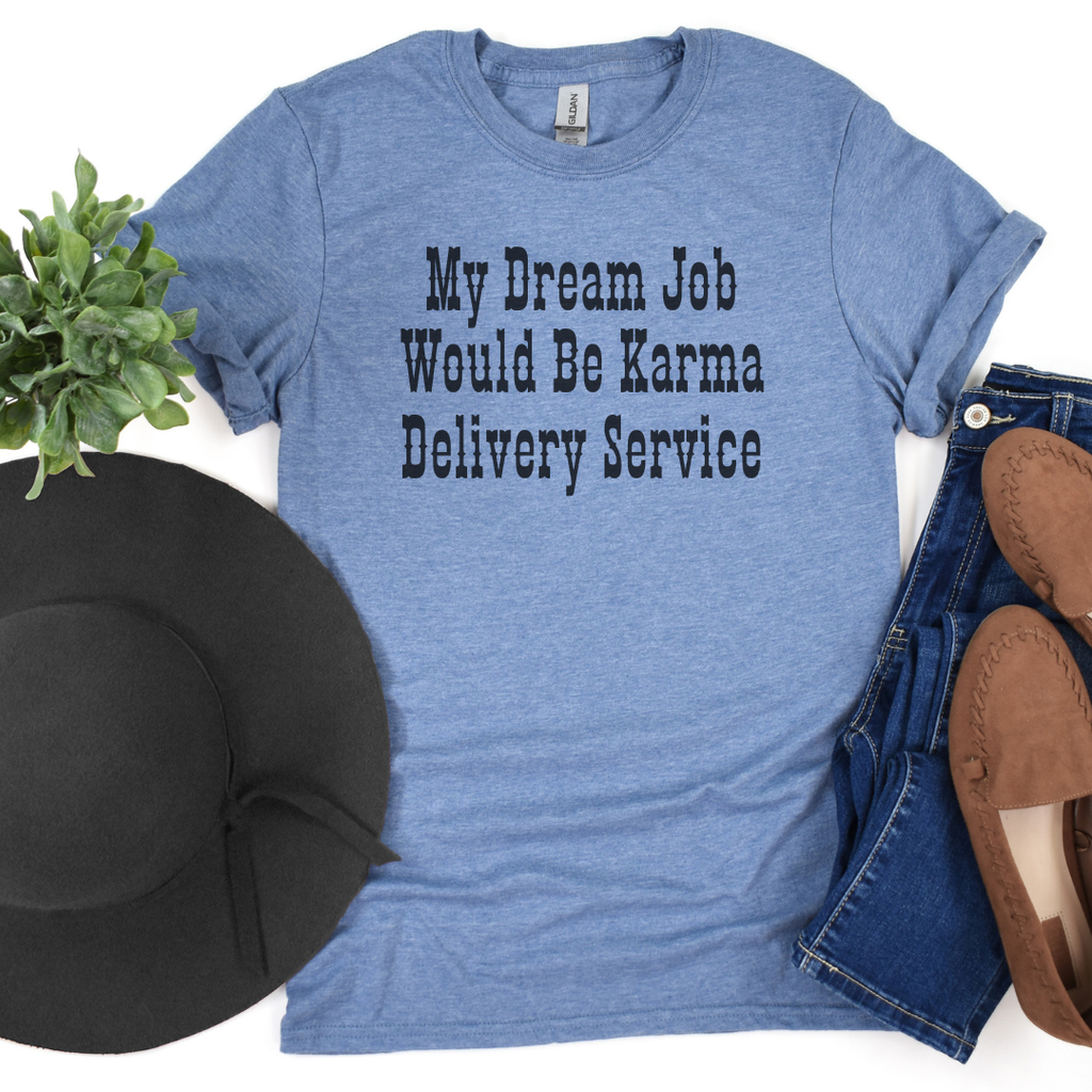 My Dream Job Would Be Karma Delivery Service Graphic Tee