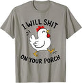I Will Shit On Your Porch Funny Chicken Rooster Hen T-Shirt