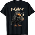 F Caw F Black Crow Bird Lover Fcawf Fawk Funny Raven T-Shirt