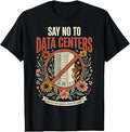 Say No to Data Centers T-Shirt