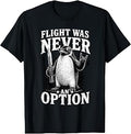 Flight was Never an Option Funny Penguin Humor Meme T-Shirt