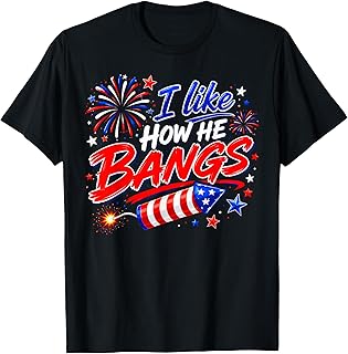 4th of July I Like How He Bangs Fireworks BBQ T-Shirt