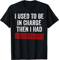 I Used to Be in Charge Then I Had A Granddaughter Grandpa T-Shirt