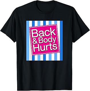 Back & Body Hurts Funny Sore Aches Pain Humor T-Shirt