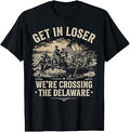 Vintage 4th of July Get in Loser We're Crossing The Delaware T-Shirt