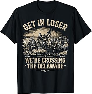 Vintage 4th of July Get in Loser We're Crossing The Delaware T-Shirt