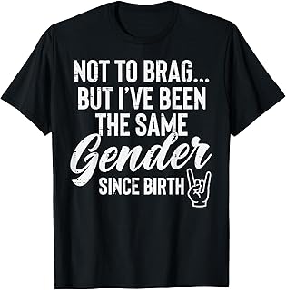 Not to Brag But Ive Same Gender Since Birth Funny Saying Men T-Shirt