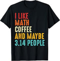 I Like Math Coffee and Maybe 3.14 People Funny Math T-Shirt