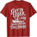 Get in Loser We're Crossing the Delaware T-Shirt
