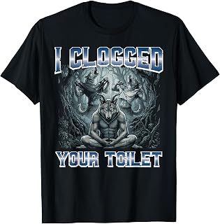 Alpha Wolf I Clogged Your Toilet Funny Meme Cringe Men Women T-Shirt