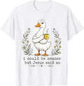 I Could Be Meaner But Jesus Said No Funny Duck Coffee T-Shirt