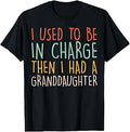 I Used to Be in Charge Then I Had A Granddaughter T-Shirt